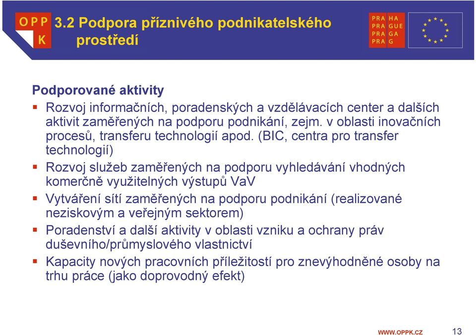 (BIC, centra pro transfer technologií) Rozvoj služeb zaměřených na podporu vyhledávání vhodných komerčně využitelných výstupů VaV Vytváření sítí zaměřených na