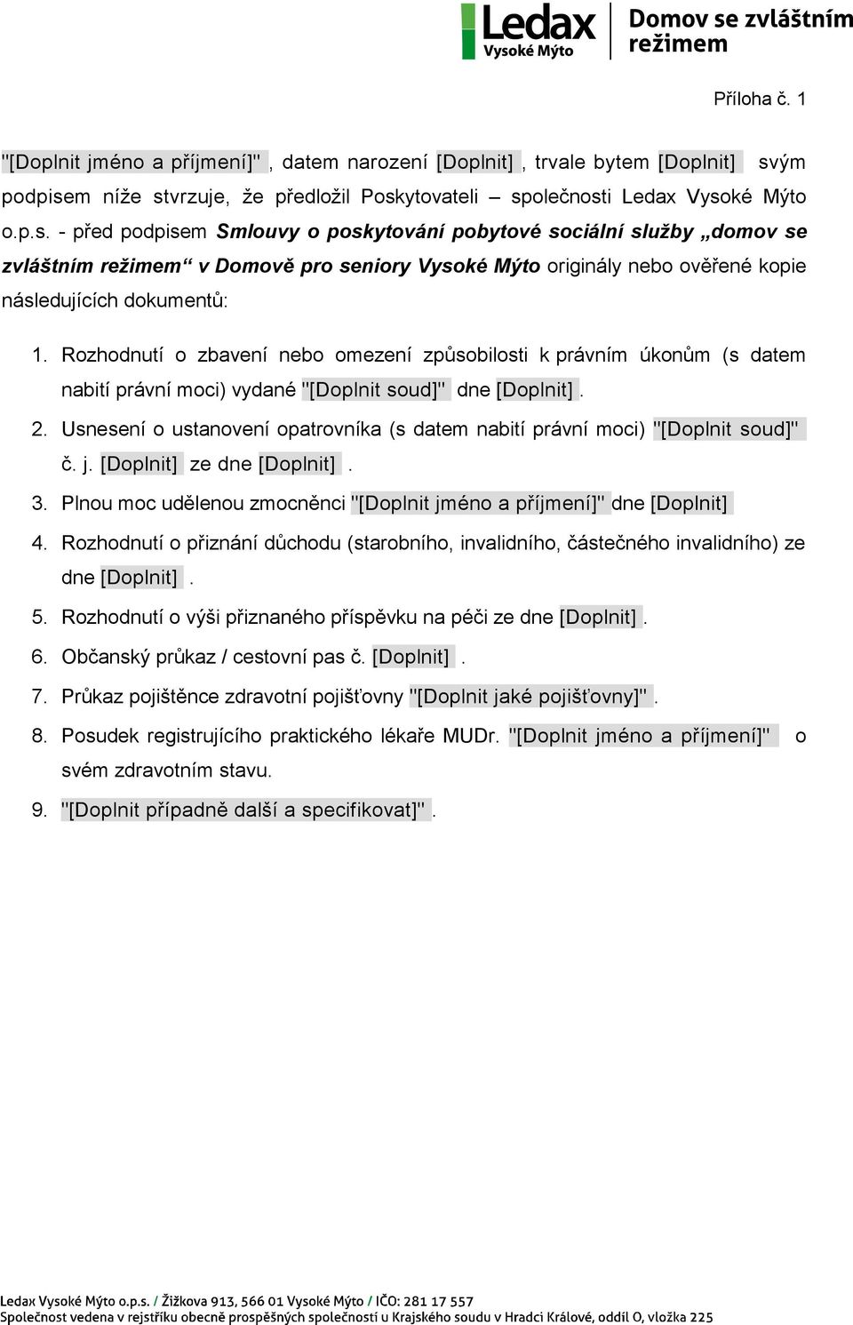 Rozhodnutí o zbavení nebo omezení způsobilosti k právním úkonům (s datem nabití právní moci) vydané "[Doplnit soud]" dne [Doplnit]. 2.