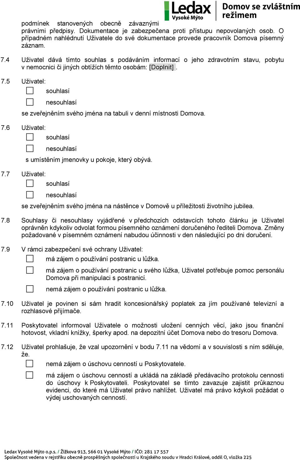 4 Uživatel dává tímto souhlas s podáváním informací o jeho zdravotním stavu, pobytu v nemocnici či jiných obtížích těmto osobám: [Doplnit]. 7.