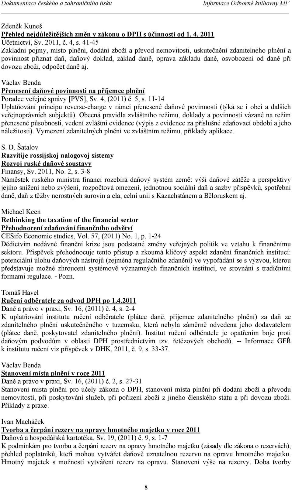 dovozu zboží, odpočet daně aj. Václav Benda Přenesení daňové povinnosti na příjemce plnění Poradce veřejné správy [PVS], Sv. 4, (2011) č. 5, s.