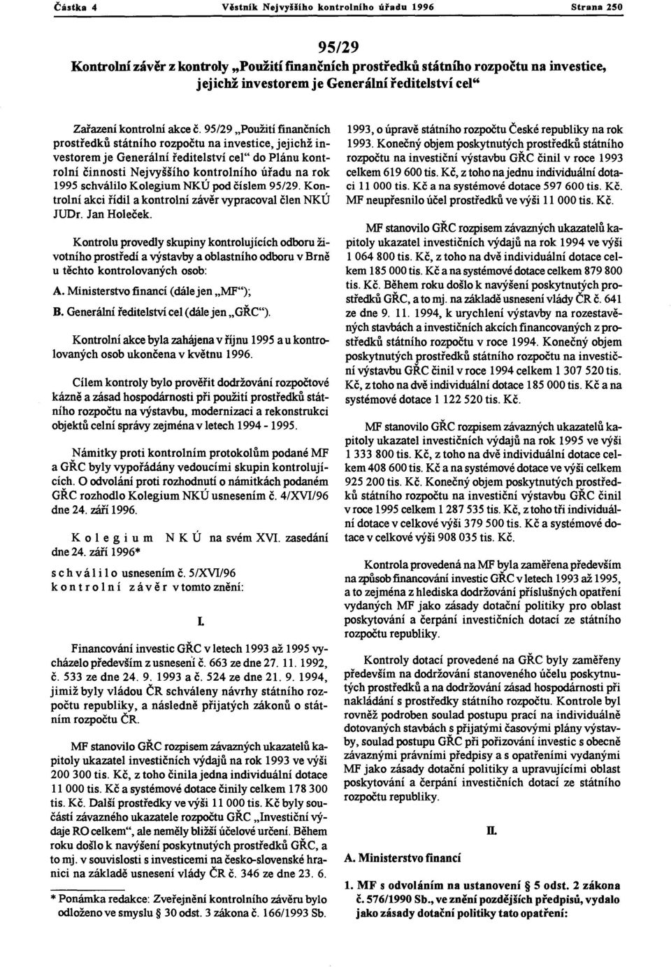 95/29 "Použití finančních prostředkůstátního rozpočtuna investice, jejichž investoremje Generální ředitelstvícel" do Plánu kontrolní činnosti Nejvyššího kontrolního úřadu na rok 1995 schválilo