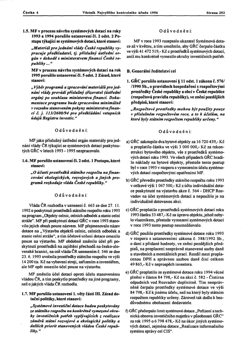 .. II MF v procesu návrhu systémových dotací na rok 1995 porušilo ustanovení čl. 5 odst.