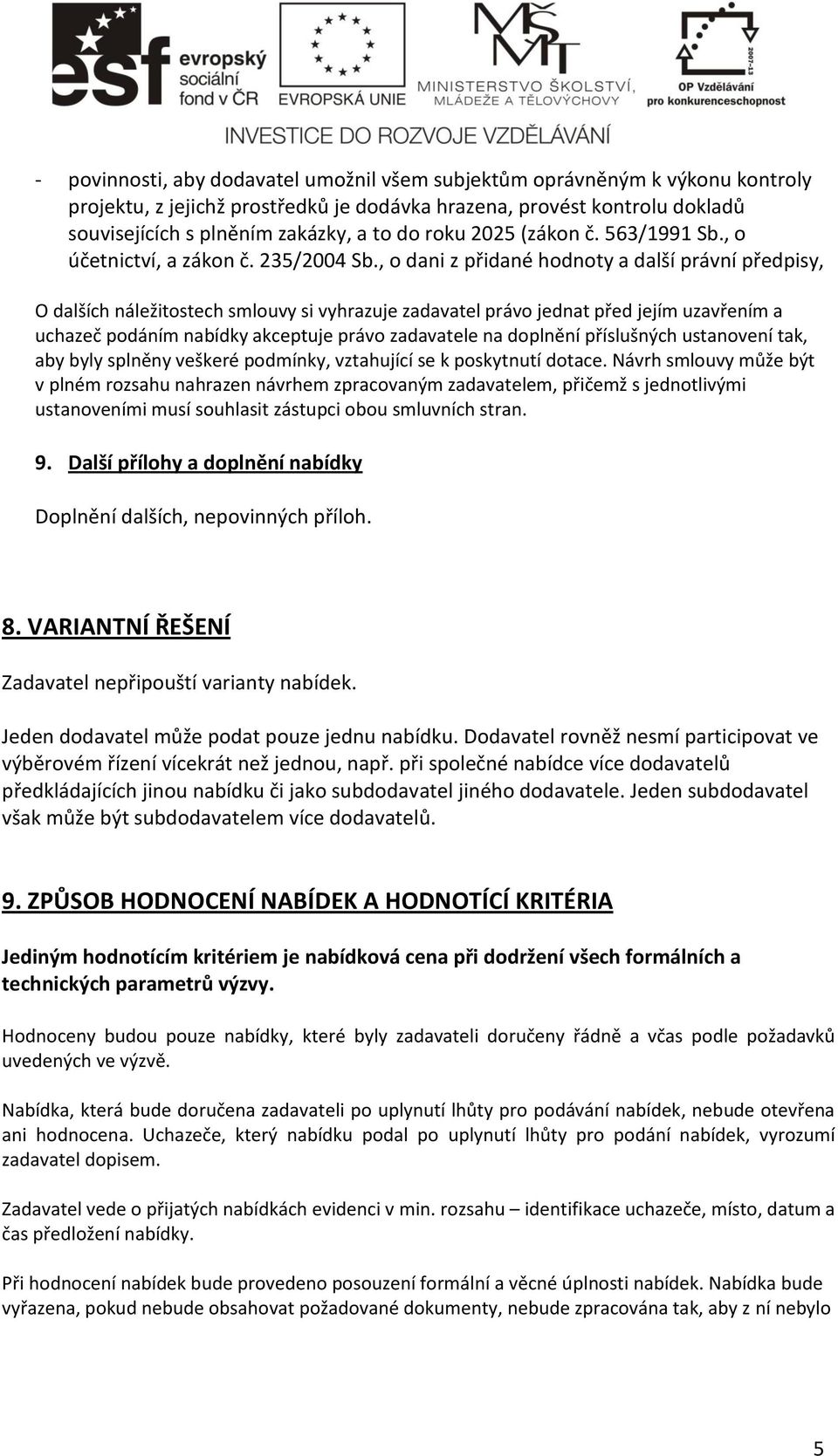 , o dani z přidané hodnoty a další právní předpisy, O dalších náležitostech smlouvy si vyhrazuje zadavatel právo jednat před jejím uzavřením a uchazeč podáním nabídky akceptuje právo zadavatele na