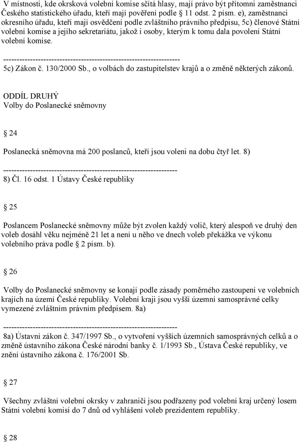 volební komise. ------------------------------------------------------------------ 5c) Zákon č. 130/2000 Sb., o volbách do zastupitelstev krajů a o změně některých zákonů.