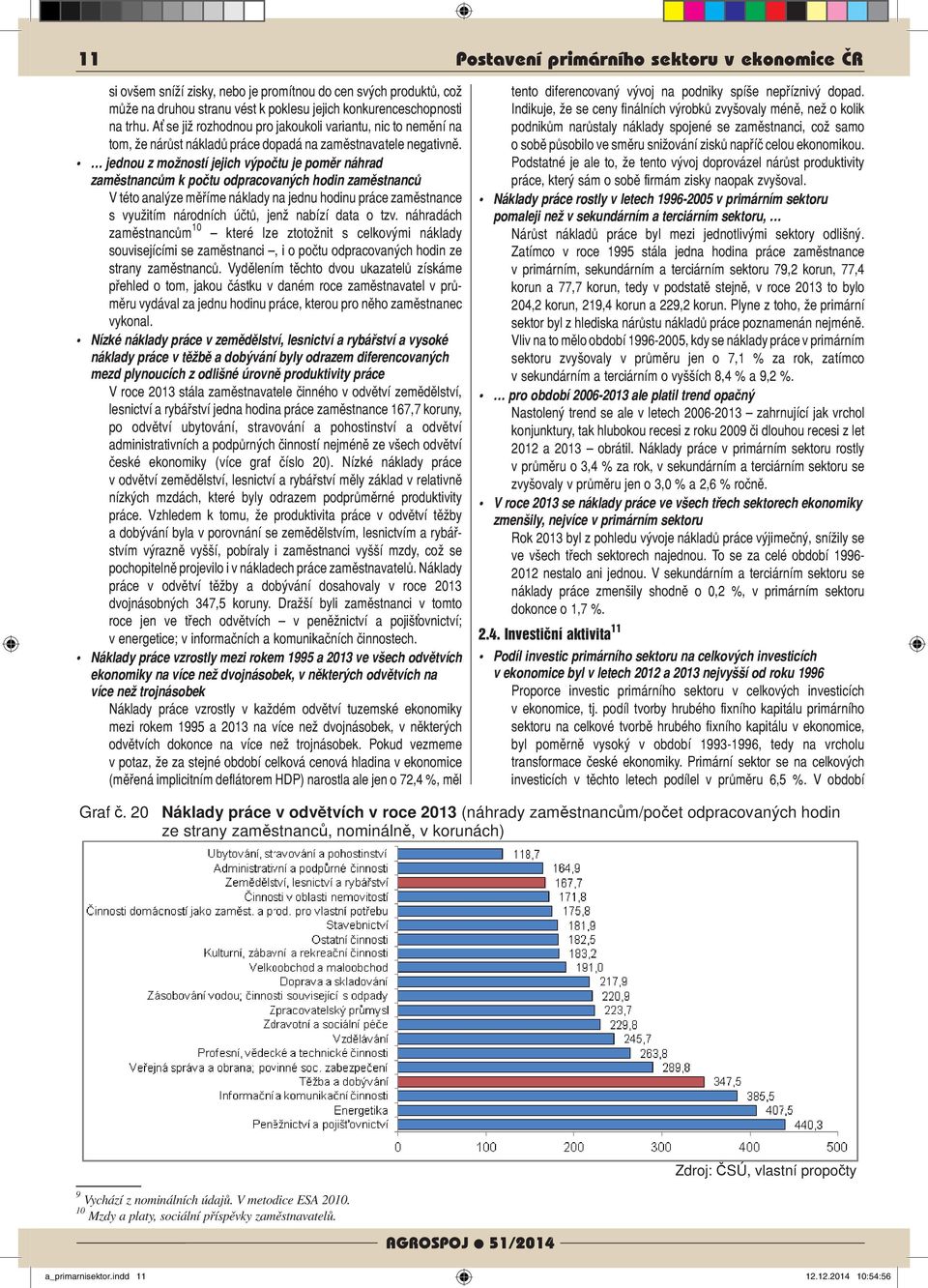 jednou z možností jejich výpočtu je poměr náhrad zaměstnancům k počtu odpracovaných hodin zaměstnanců V této analýze měříme náklady na jednu hodinu práce zaměstnance s využitím národních účtů, jenž