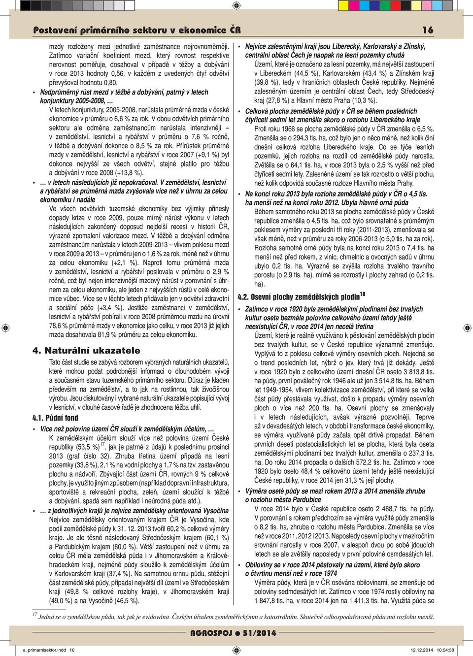 0,80. Nadprůměrný růst mezd v těžbě a dobývání, patrný v letech konjunktury 2005-2008, V letech konjunktury, 2005-2008, narůstala průměrná mzda v české ekonomice v průměru o 6,6 % za rok.