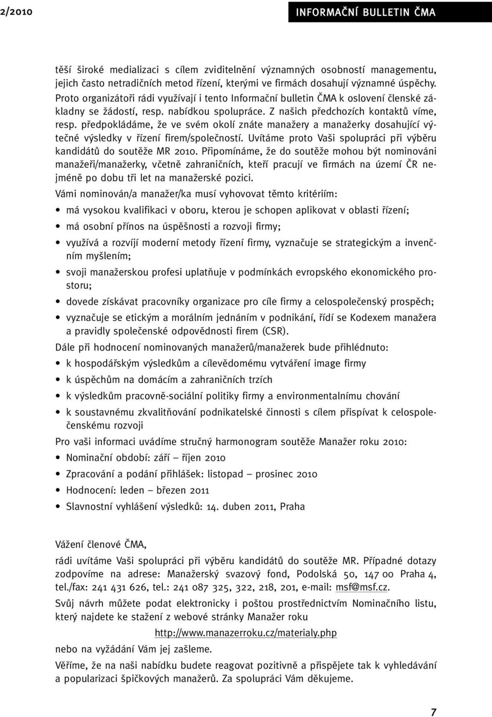 pfiedpokládáme, Ïe ve svém okolí znáte manaïery a manaïerky dosahující v teãné v sledky v fiízení firem/spoleãností. Uvítáme proto Va i spolupráci pfii v bûru kandidátû do soutûïe MR 2010.