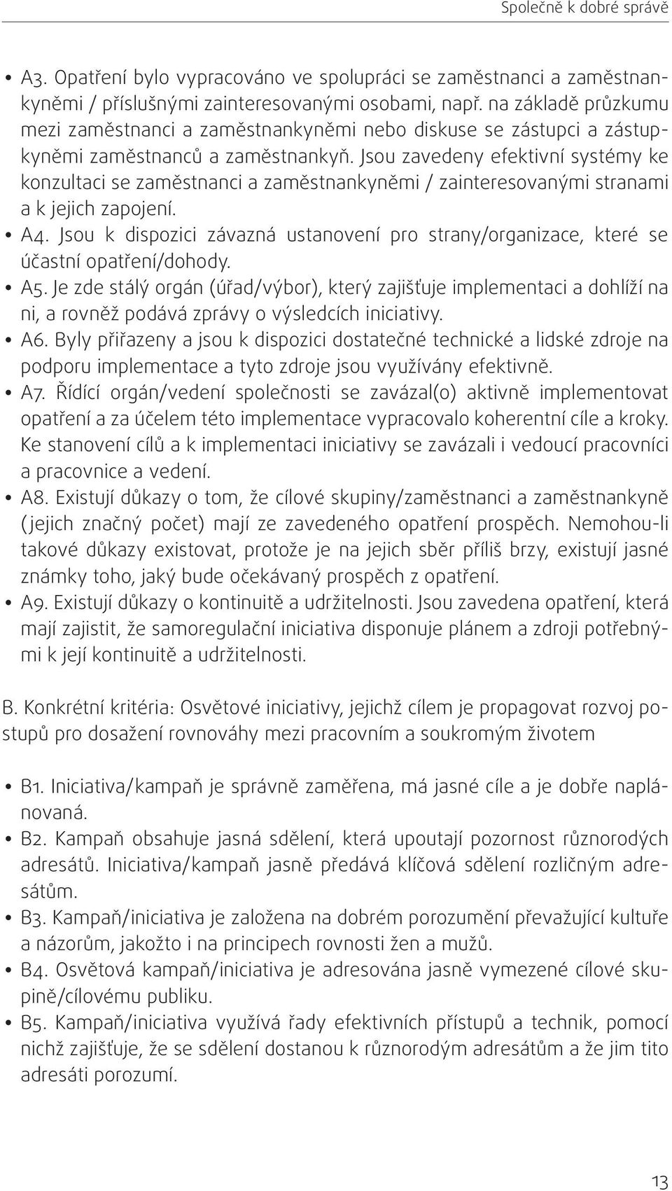 Jsou zavedeny efektivní systémy ke konzultaci se zaměstnanci a zaměstnankyněmi / zainteresovanými stranami a k jejich zapojení. A4.