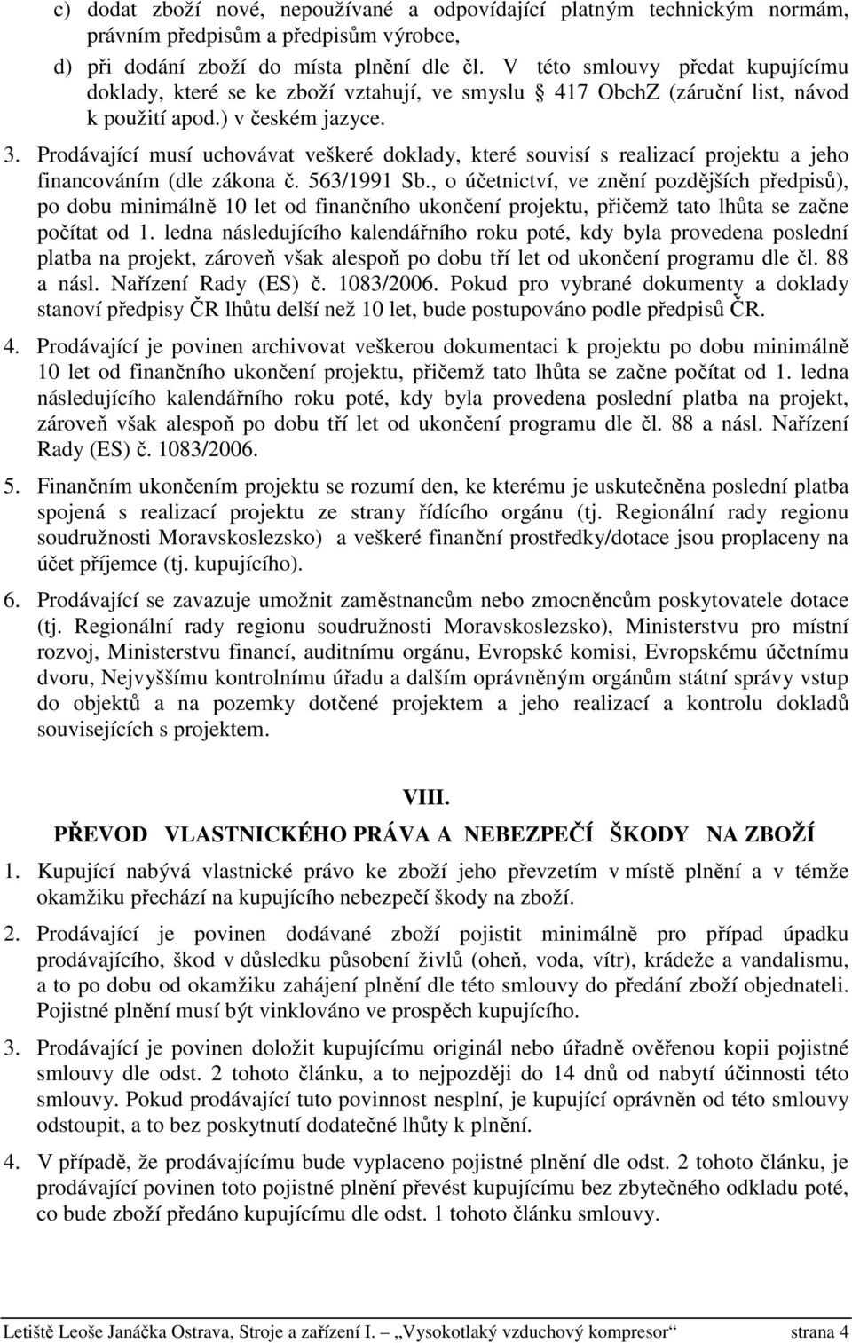 Prodávající musí uchovávat veškeré doklady, které souvisí s realizací projektu a jeho financováním (dle zákona č. 563/1991 Sb.