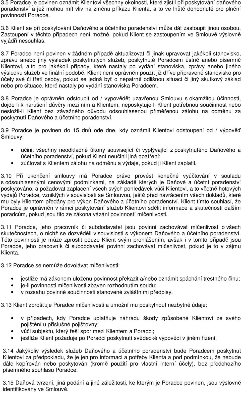 Zastoupení v těchto případech není možné, pokud Klient se zastoupením ve Smlouvě výslovně vyjádří nesouhlas. 3.