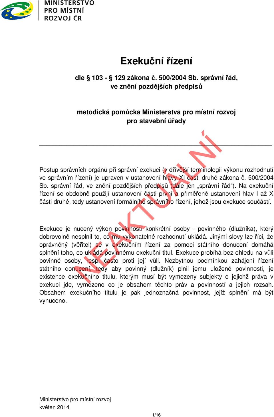 správním řízení) je upraven v ustanovení hlavy XI části druhé zákona č. 500/2004 Sb. správní řád, ve znění pozdějších předpisů (dále jen správní řád ).