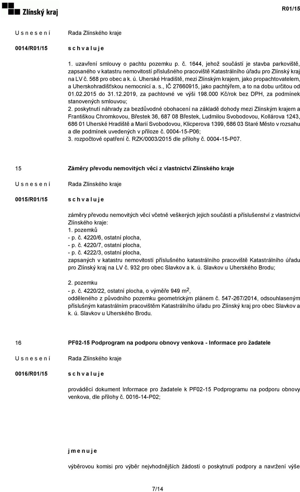 2019, za pachtovné ve výši 198.000 Kč/rok bez DPH, za podmínek stanovených smlouvou; 2.