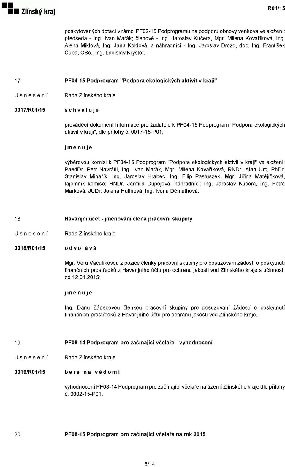 17 PF04-15 Podprogram "Podpora ekologických aktivit v kraji" 0017/R01/15 prováděcí dokument Informace pro žadatele k PF04-15 Podprogram "Podpora ekologických aktivit v kraji", dle přílohy č.