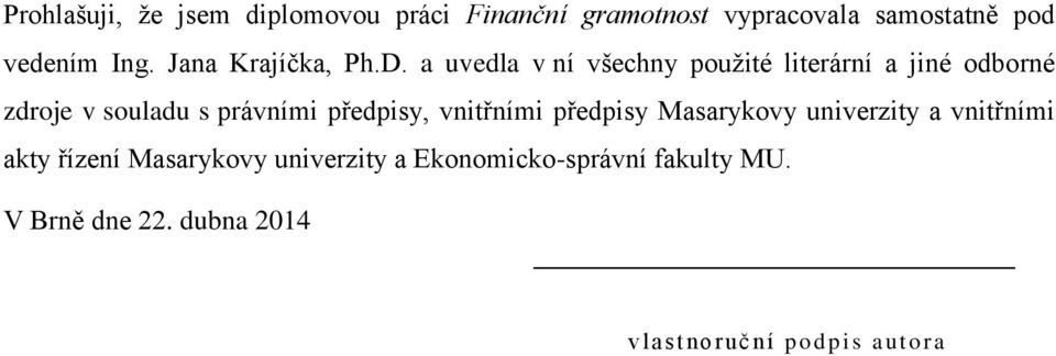 a uvedla v ní všechny použité literární a jiné odborné zdroje v souladu s právními předpisy,