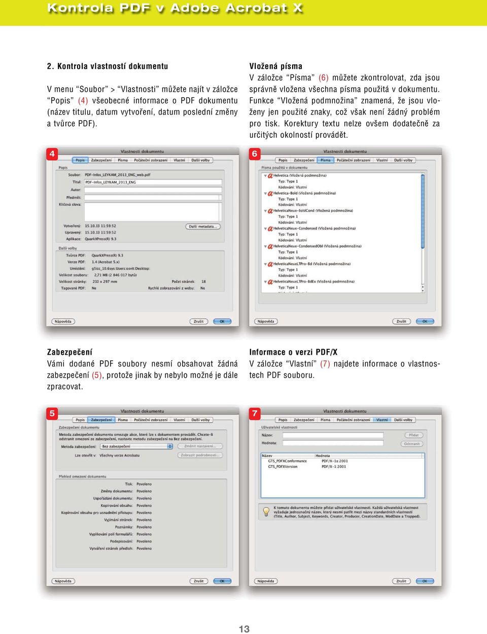 tvůrce PDF). 4 Vložená písma V záložce Písma (6) můžete zkontrolovat, zda jsou správně vložena všechna písma použitá v dokumentu.