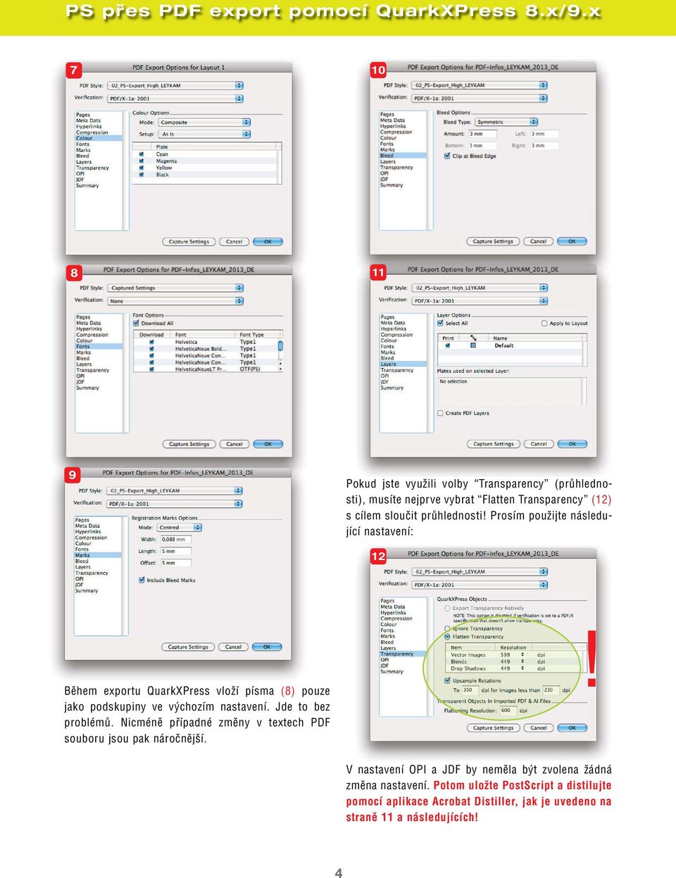 Prosím použijte následující nastavení: 12 Během exportu QuarkXPress vloží písma (8) pouze jako podskupiny ve výchozím nastavení.