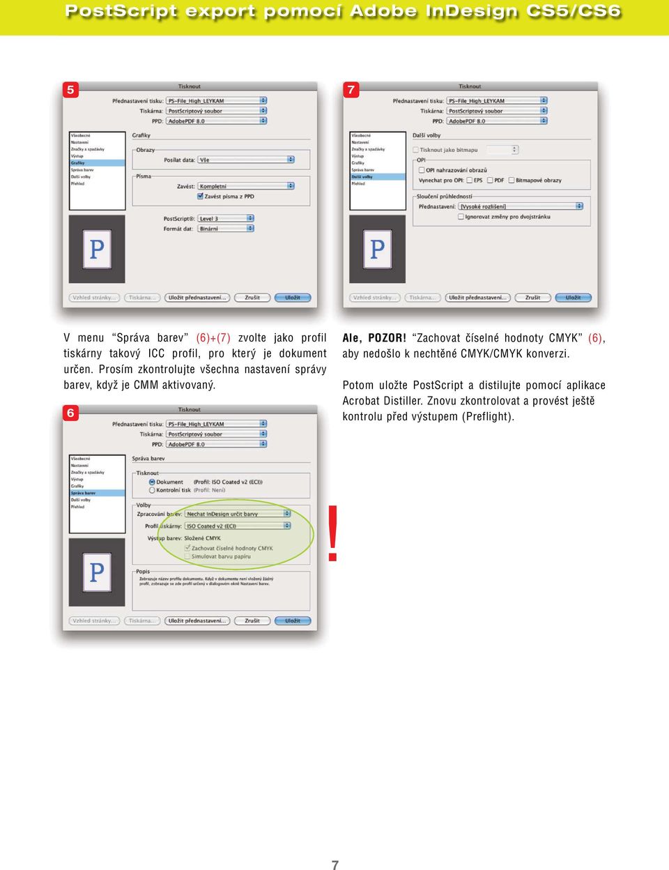 6 Ale, POZOR! Zachovat číselné hodnoty CMYK (6), aby nedošlo k nechtěné CMYK/CMYK konverzi.