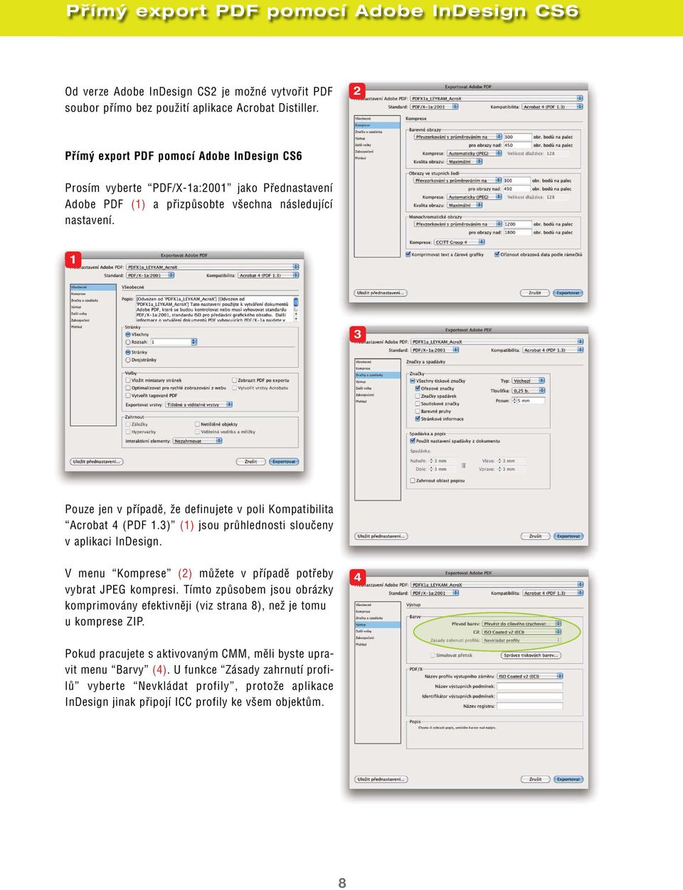 1 3 Pouze jen v případě, že definujete v poli Kompatibilita Acrobat 4 (PDF 1.3) (1) jsou průhlednosti sloučeny v aplikaci InDesign. V menu Komprese (2) můžete v případě potřeby vybrat JPEG kompresi.
