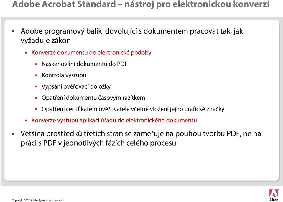 dokumentu časovým razítkem Opatření certifikátem ověřovatele včetně vložení jejho grafické značky Konverze výstupů aplikací úřadu do