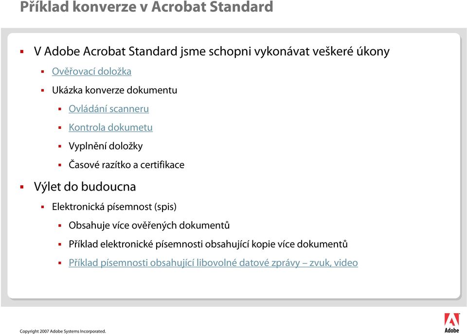 certifikace Výlet do budoucna Elektronická písemnost (spis) Obsahuje více ověřených dokumentů Příklad