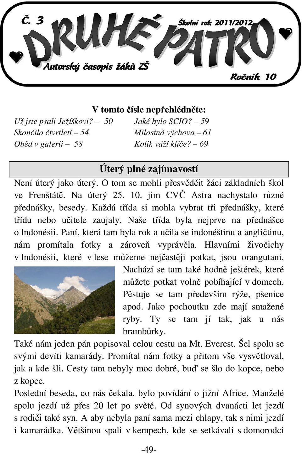 Každá třída si mohla vybrat tři přednášky, které třídu nebo učitele zaujaly. Naše třída byla nejprve na přednášce o Indonésii.