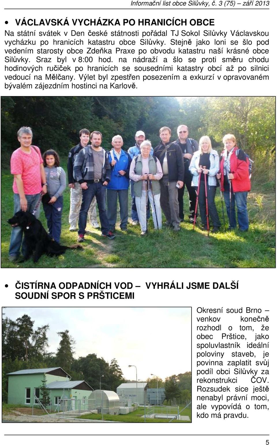 na nádraží a šlo se proti směru chodu hodinových ručiček po hranicích se sousedními katastry obcí až po silnici vedoucí na Mělčany.