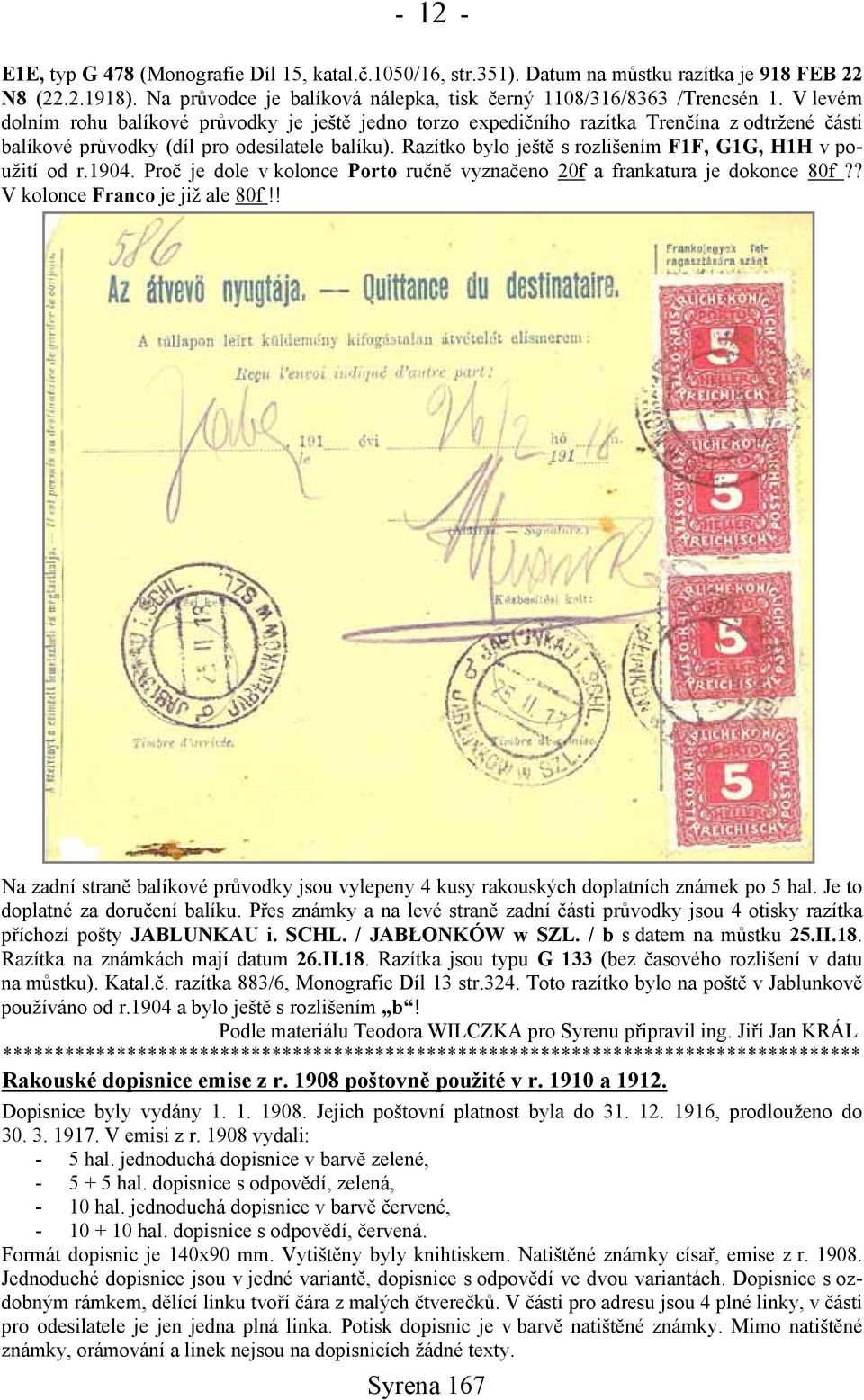 Razítko bylo ještě s rozlišením F1F, G1G, H1H v použití od r.1904. Proč je dole v kolonce Porto ručně vyznačeno 20f a frankatura je dokonce 80f?? V kolonce Franco je již ale 80f!