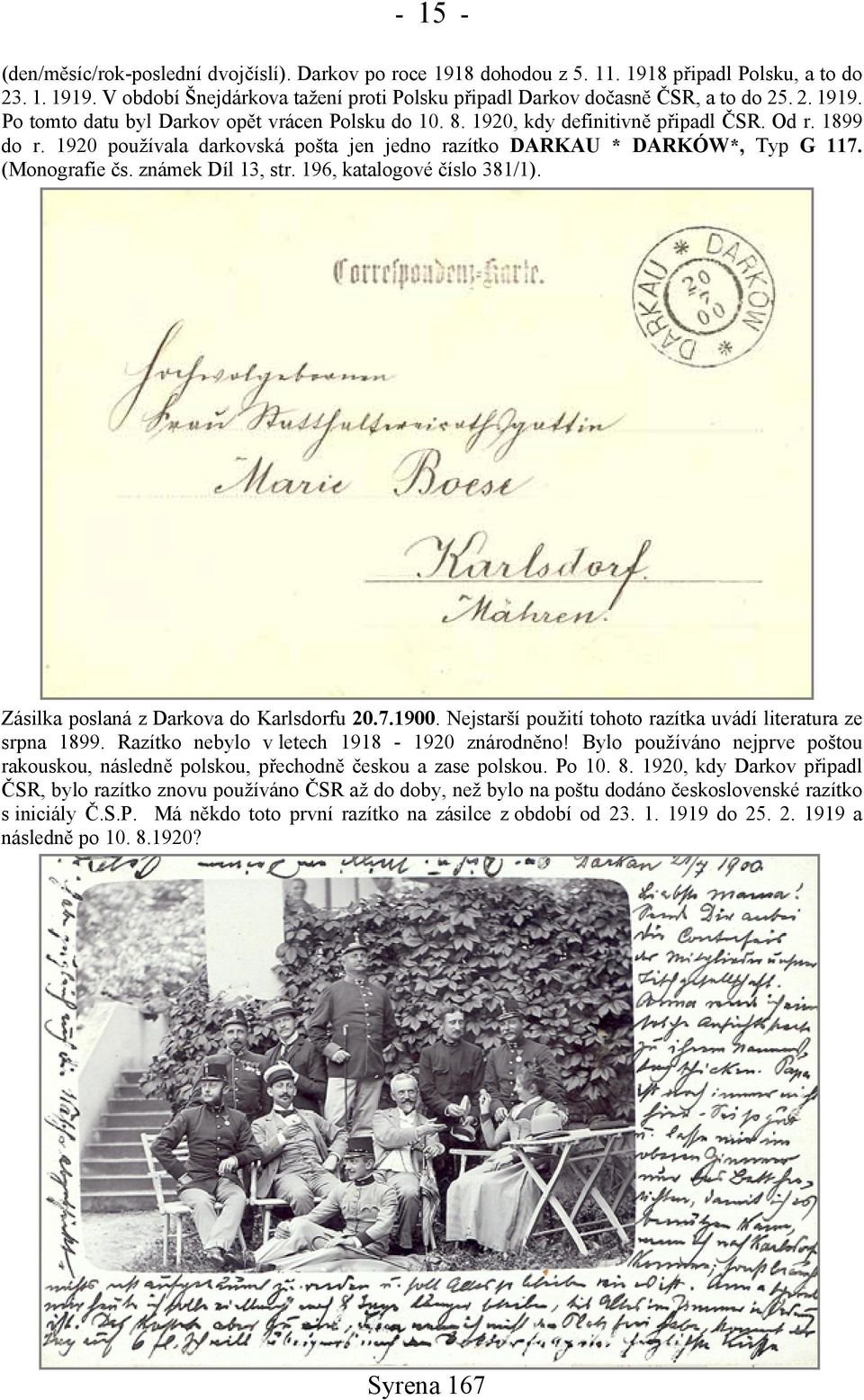 1920 používala darkovská pošta jen jedno razítko DARKAU * DARKÓW*, Typ G 117. (Monografie čs. známek Díl 13, str. 196, katalogové číslo 381/1). Zásilka poslaná z Darkova do Karlsdorfu 20.7.1900.