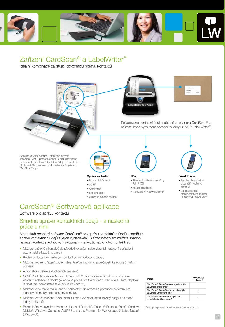 Obsluha je velmi snadná - stačí naskenovat libovolnou vizitku pomocí skeneru CardScan nebo přetáhnout požadované kontaktní údaje z libovolného elektronického dokumentu do softwarové aplikace CardScan