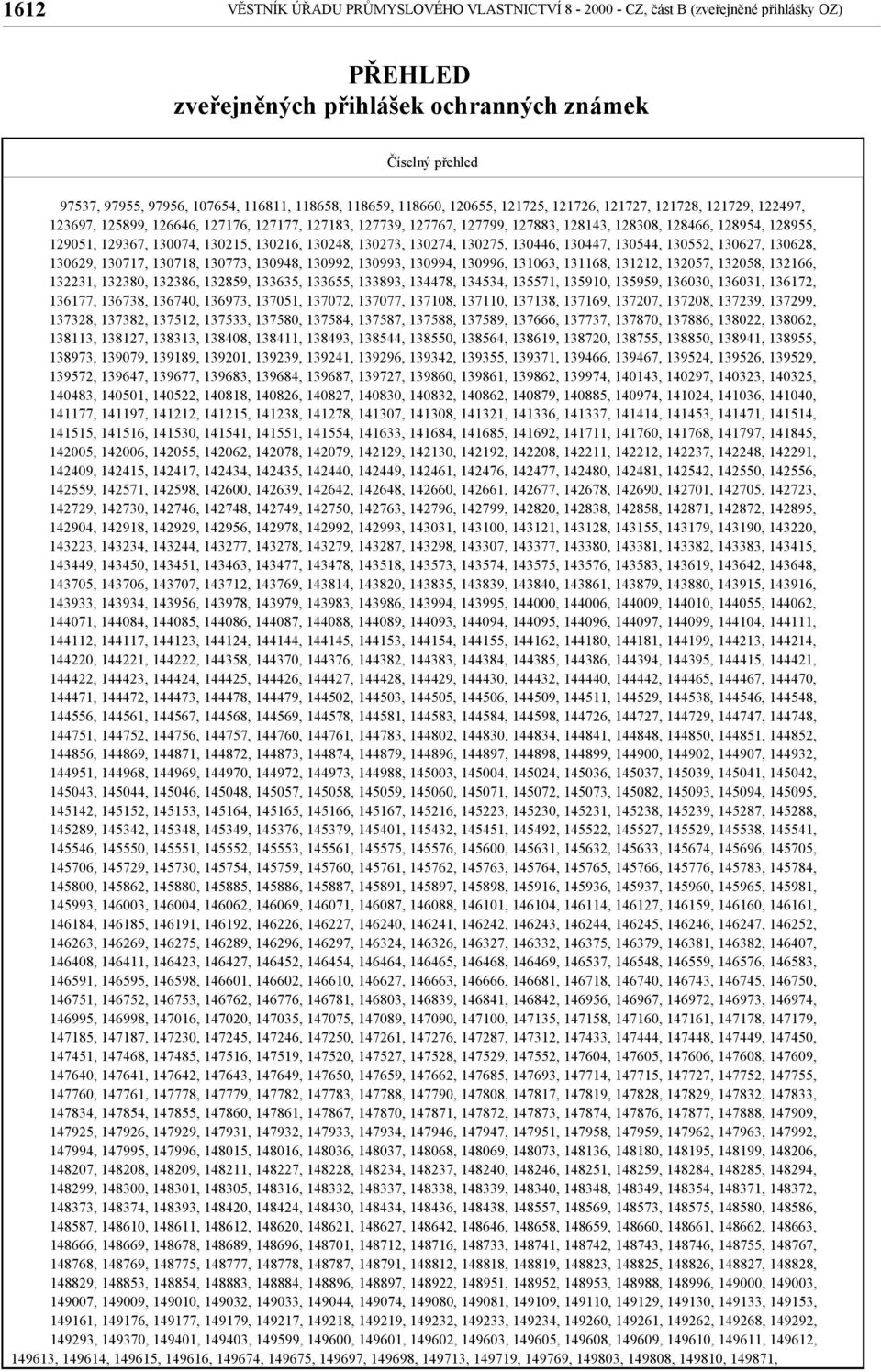 129367, 130074, 130215, 130216, 130248, 130273, 130274, 130275, 130446, 130447, 130544, 130552, 130627, 130628, 130629, 130717, 130718, 130773, 130948, 130992, 130993, 130994, 130996, 131063, 131168,