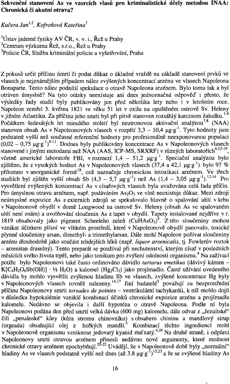 , Řež u Prahy 3 Policie ČR, Služba kriminální policie a vyšetřování, Praha Z pokusů určit příčinu úmrtí či podat důkaz o úkladné vraždě na základě stanovení prvků ve vlasech je nejznámějším případem