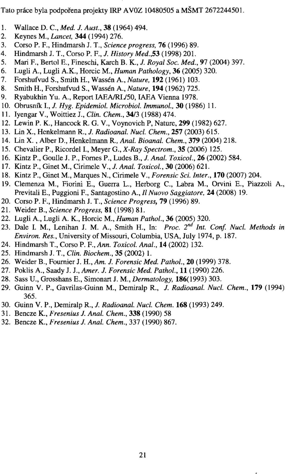 K., Horcic M., Human Pathology, 36 (2005) 320. 7. Forshufvud S., Smith H., Wassén A., Nature, 192 (1961) 103. 8. Smith H., Forshufvud S., Wassén A., Nature, 194 (1962) 725. 9. Ryabukhin Yu. A., Report IAEA/RI750, IAEA Vienna 1978.