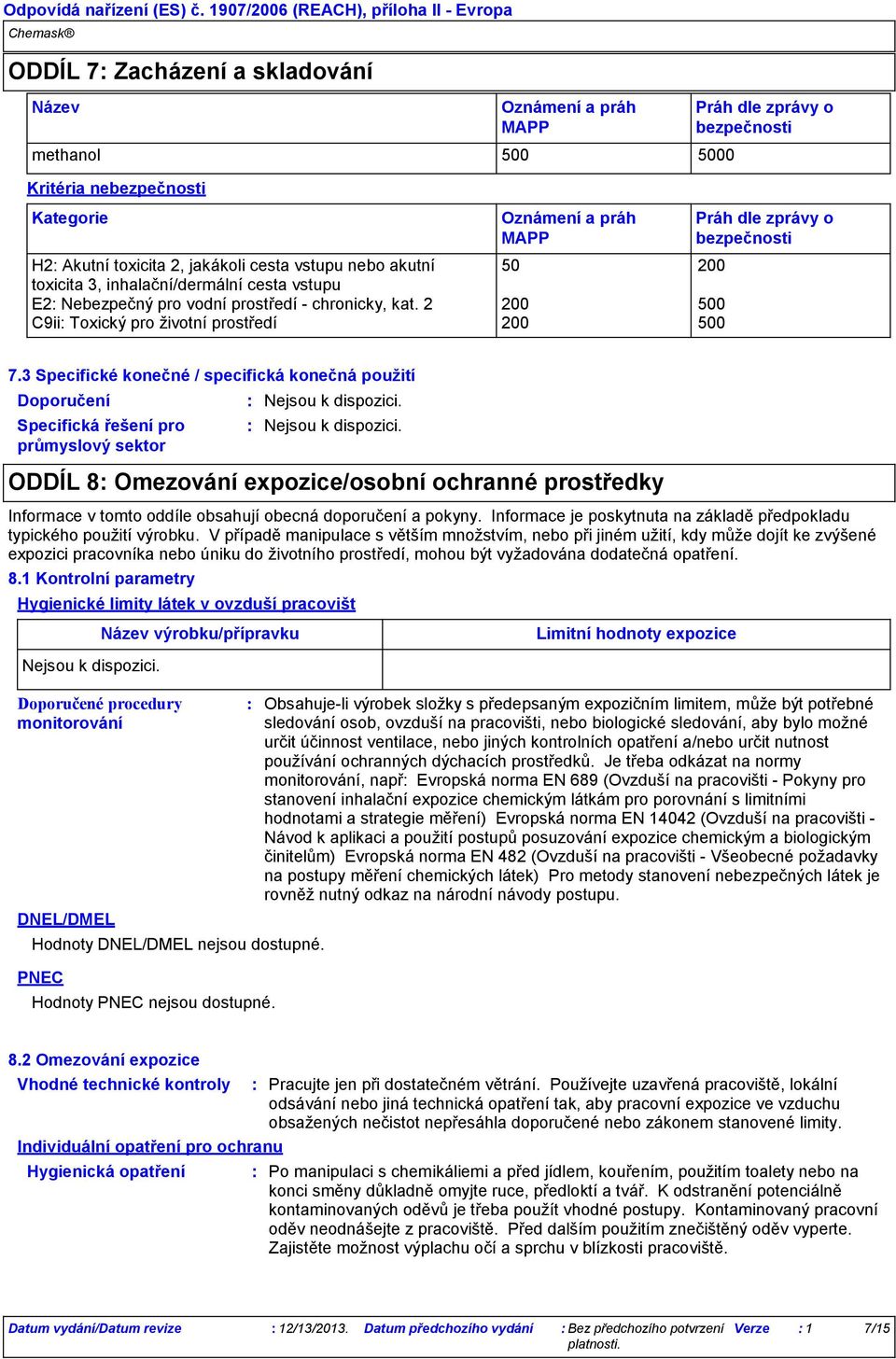 2 200 500 C9ii Toxický pro životní prostředí 200 500 Práh dle zprávy o bezpečnosti Práh dle zprávy o bezpečnosti 7.