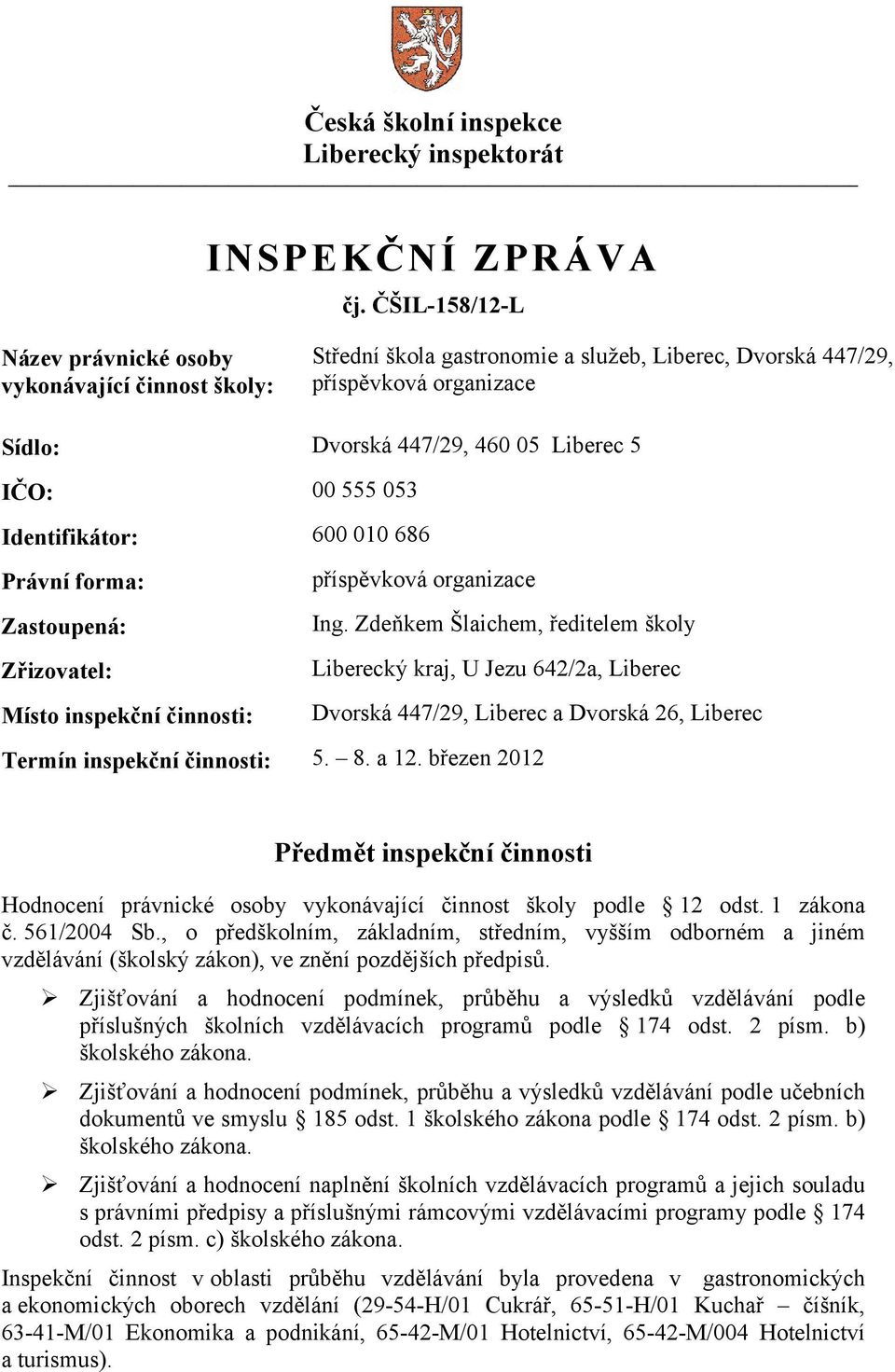 053 Identifikátor: 600 010 686 Právní forma: příspěvková organizace Zastoupená: Ing.