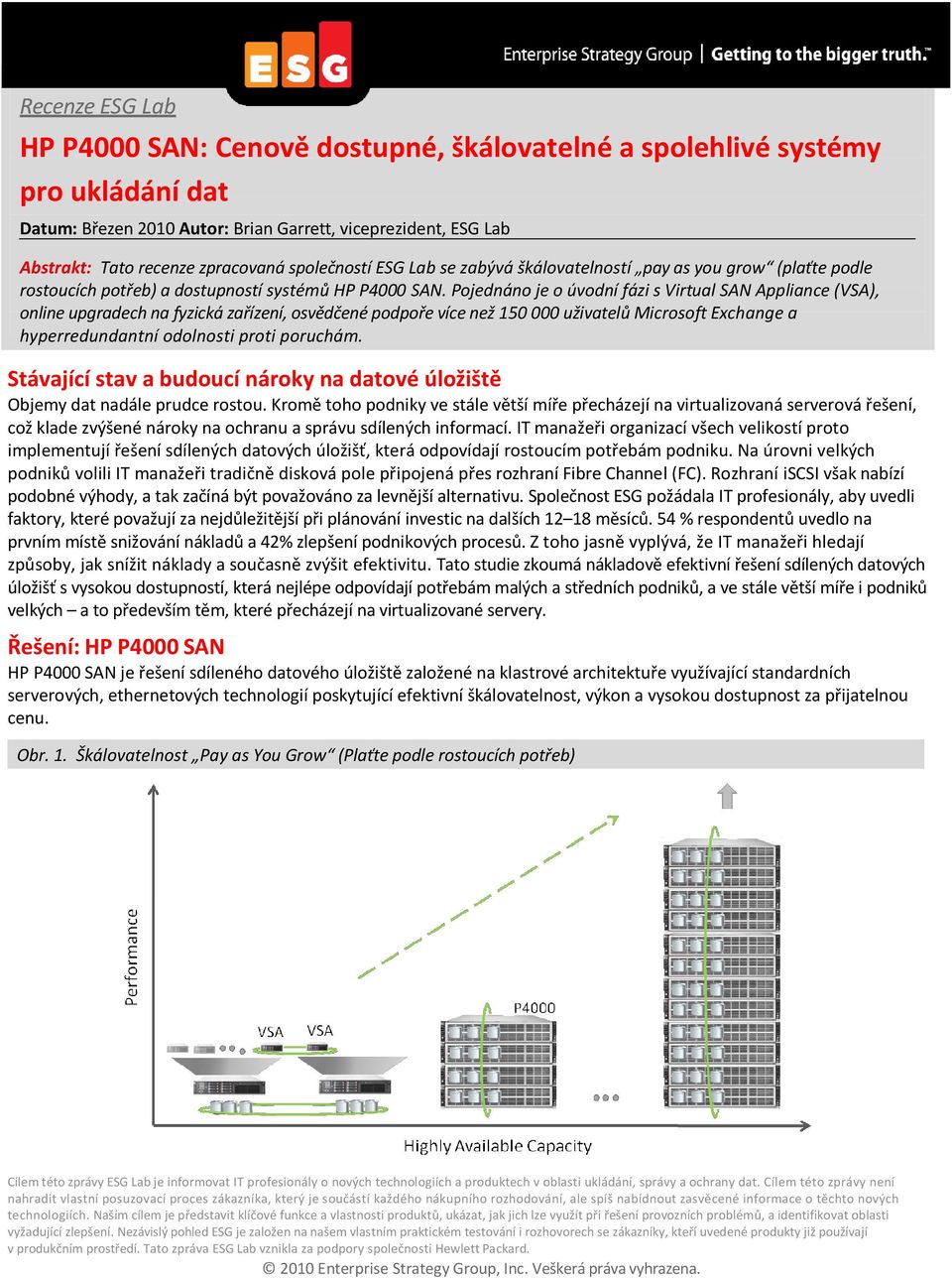 Pojednáno je o úvodní fázi s Virtual SAN Appliance (VSA), online upgradech na fyzická zařízení, osvědčené podpoře více než 150 000 uživatelů Microsoft Exchange a hyperredundantní odolnosti proti