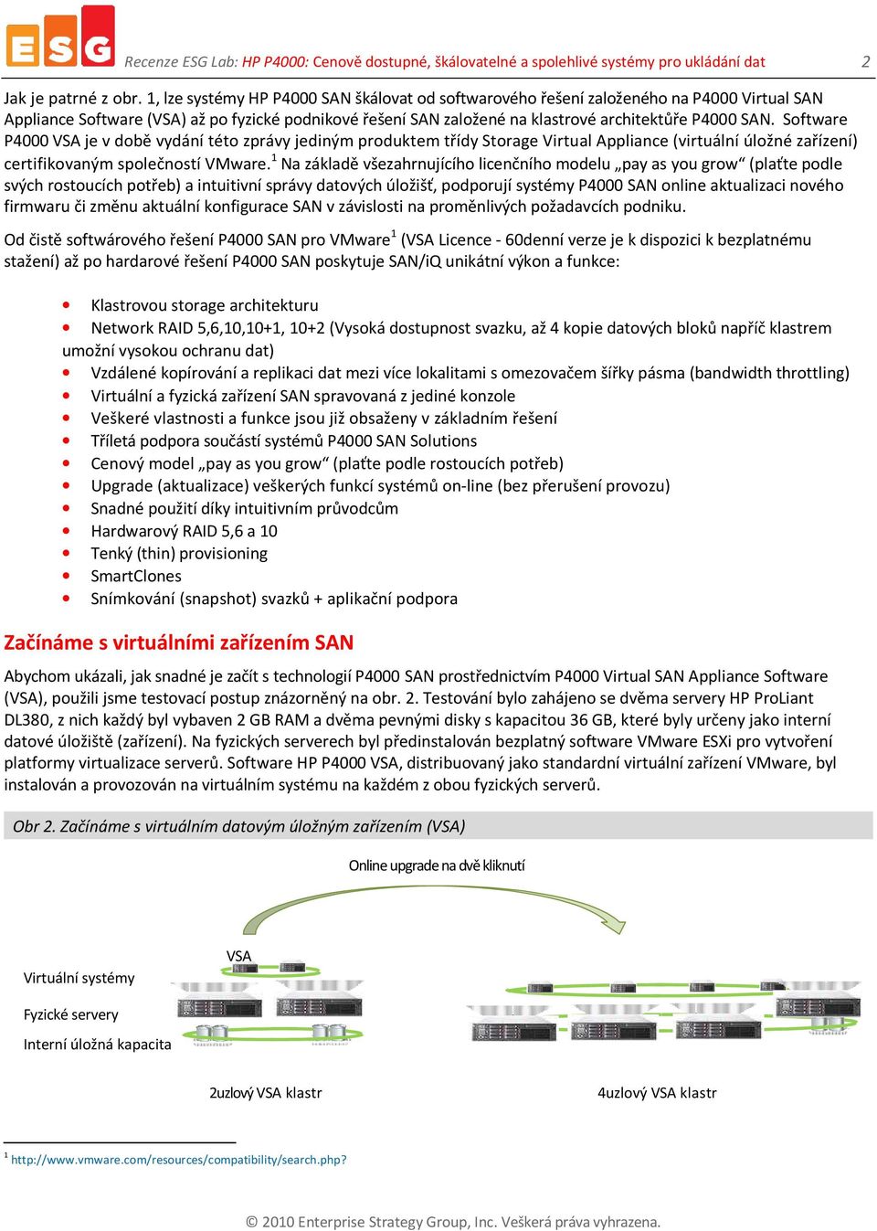 Software P4000 VSA je v době vydání této zprávy jediným produktem třídy Storage Virtual Appliance (virtuální úložné zařízení) certifikovaným společností VMware.