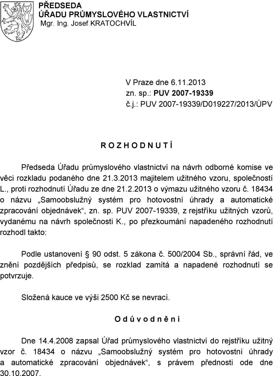 , proti rozhodnutí Úřadu ze dne 21.2.2013 o výmazu užitného vzoru č. 18434 o názvu Samoobslužný systém pro hotovostní úhrady a automatické zpracování objednávek, zn. sp.