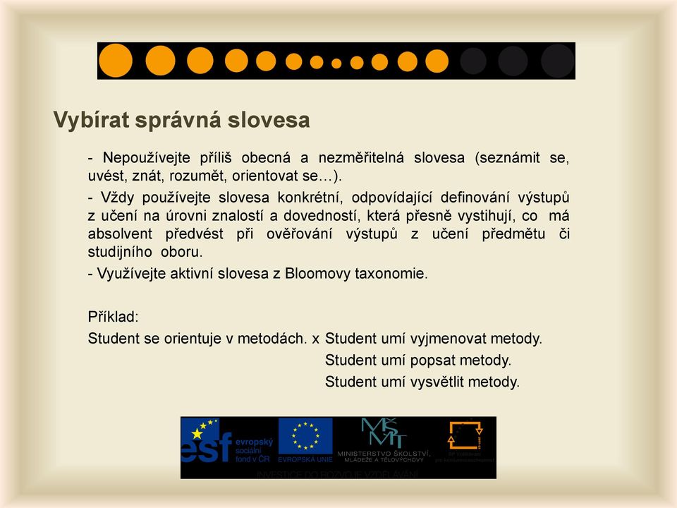 vystihují, co má absolvent předvést při ověřování výstupů z učení předmětu či studijního oboru.