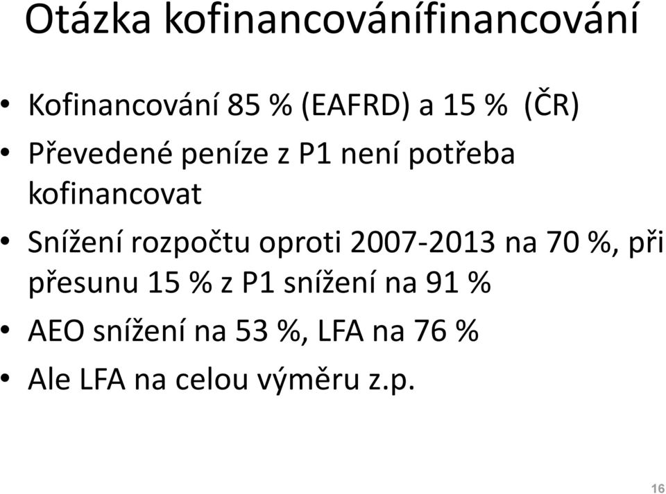 rozpočtu oproti 2007-2013 na 70 %, při přesunu 15 % z P1 snížení