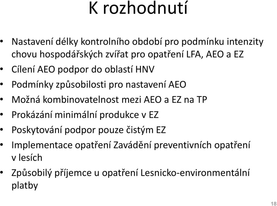 kombinovatelnost mezi AEO a EZ na TP Prokázání minimální produkce v EZ Poskytování podpor pouze čistým EZ