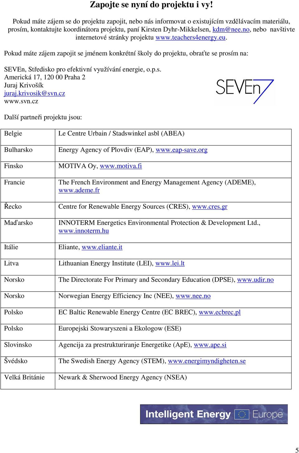 no, nebo navštivte internetové stránky projektu www.teachers4energy.eu.