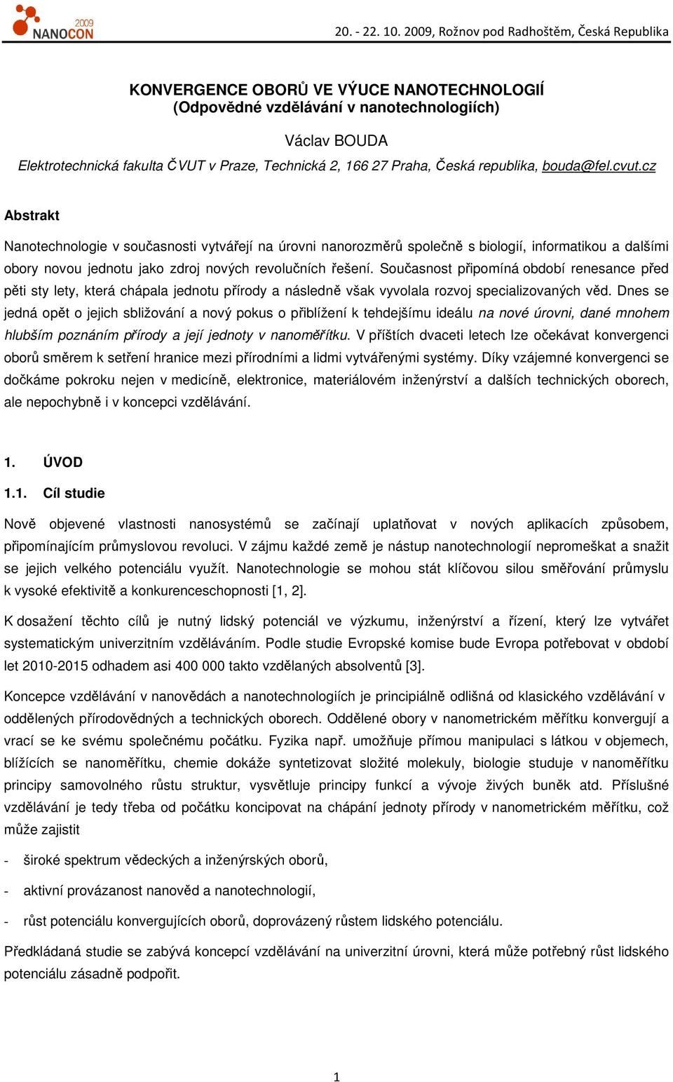 Současnost připomíná období renesance před pěti sty lety, která chápala jednotu přírody a následně však vyvolala rozvoj specializovaných věd.