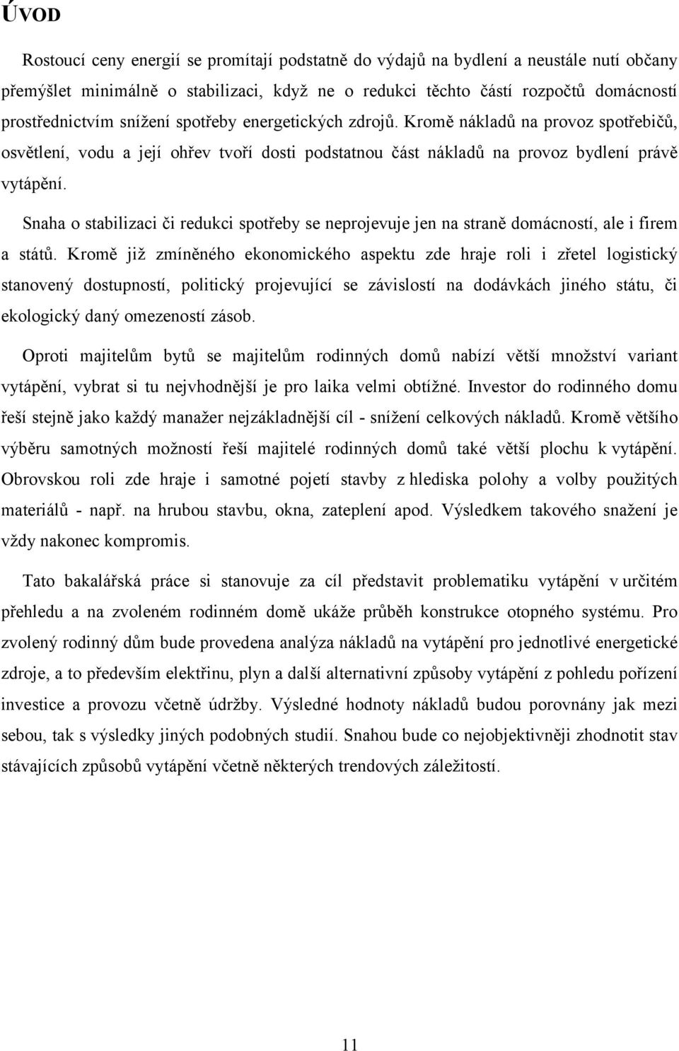 Snaha o stabilizaci či redukci spotřeby se neprojevuje jen na straně domácností, ale i firem a států.