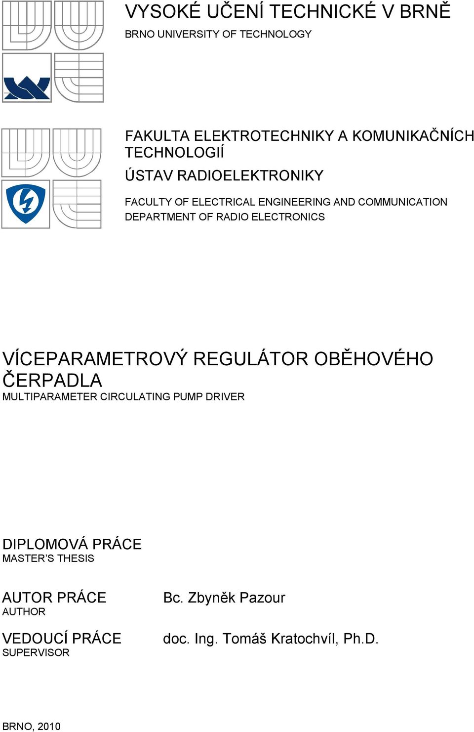 ELECTRONICS VÍCEPARAMETROVÝ REGULÁTOR OBĚHOVÉHO ČERPADLA MULTIPARAMETER CIRCULATING PUMP DRIVER DIPLOMOVÁ