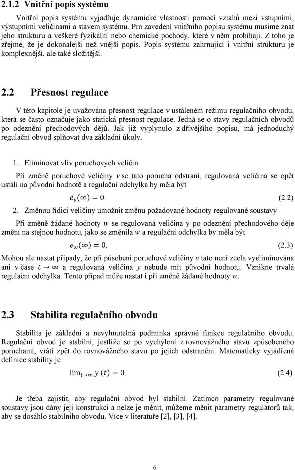 Popis systému zahrnující i vnitřní strukturu je komplexnější, ale také složitější. 2.