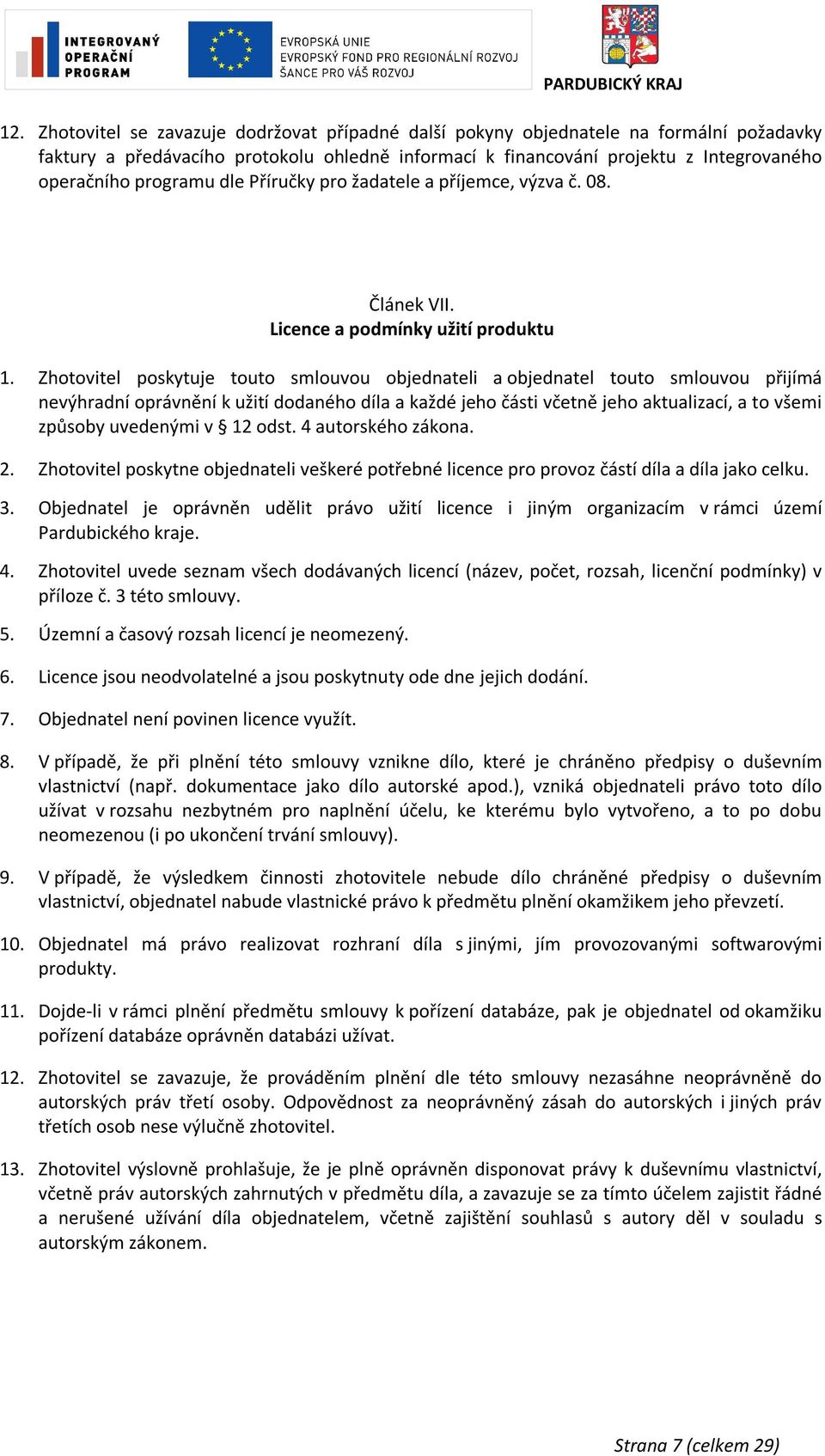 Zhotovitel poskytuje touto smlouvou objednateli a objednatel touto smlouvou přijímá nevýhradní oprávnění k užití dodaného díla a každé jeho části včetně jeho aktualizací, a to všemi způsoby uvedenými