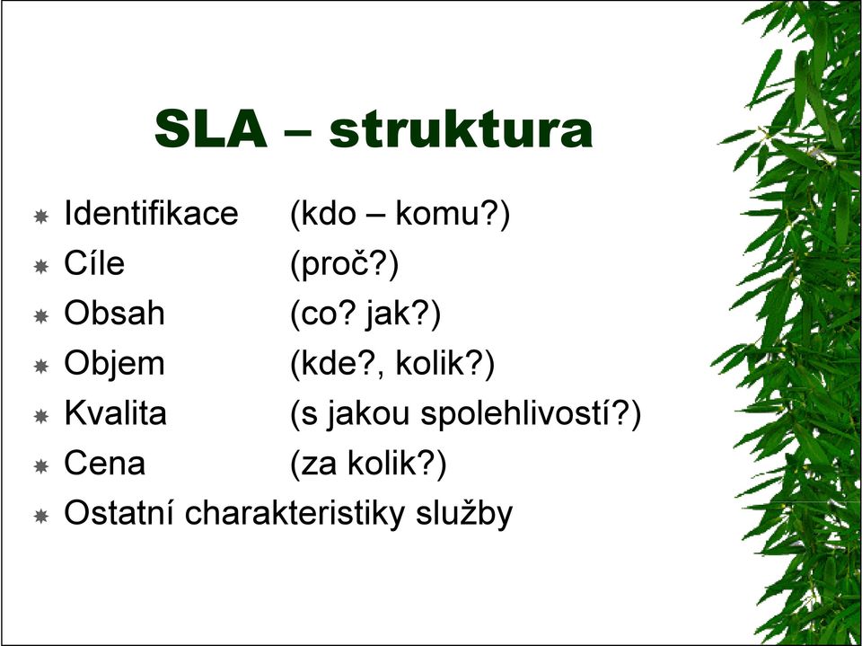 ) (kde?, kolik?) (s jakou spolehlivostí?