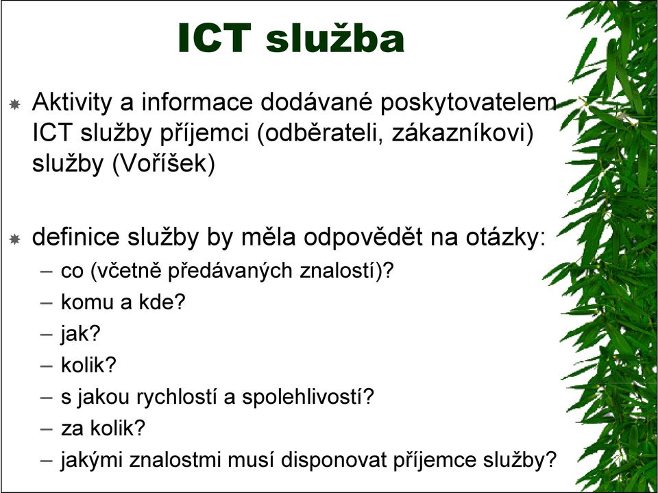 na otázky: co (včetně předávaných znalostí)? komu a kde? jak? kolik?