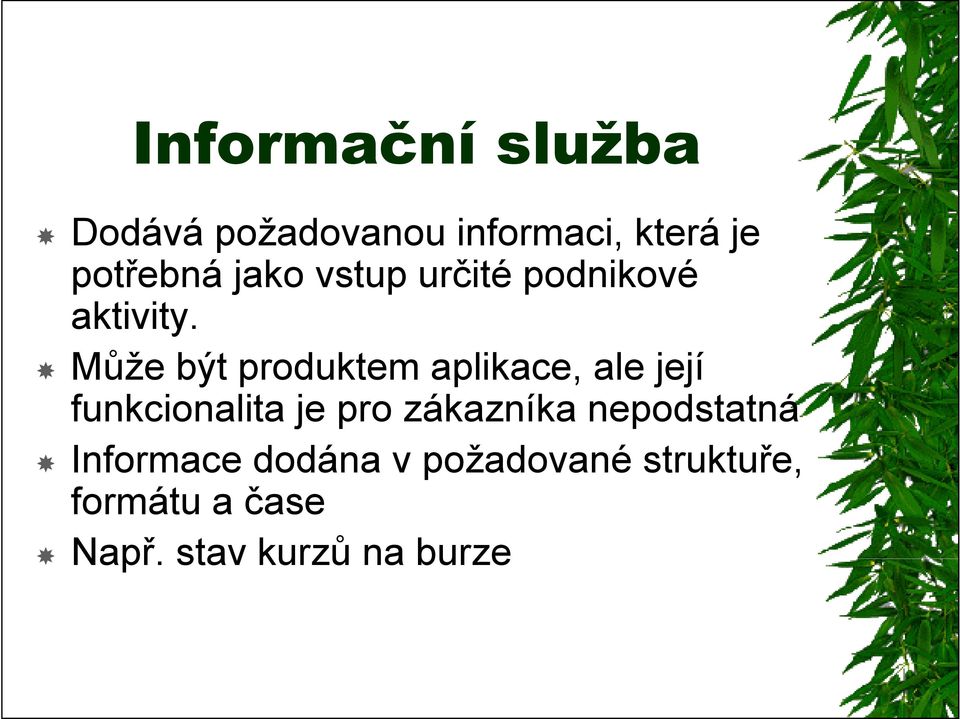 Může být produktem aplikace, ale její funkcionalita je pro