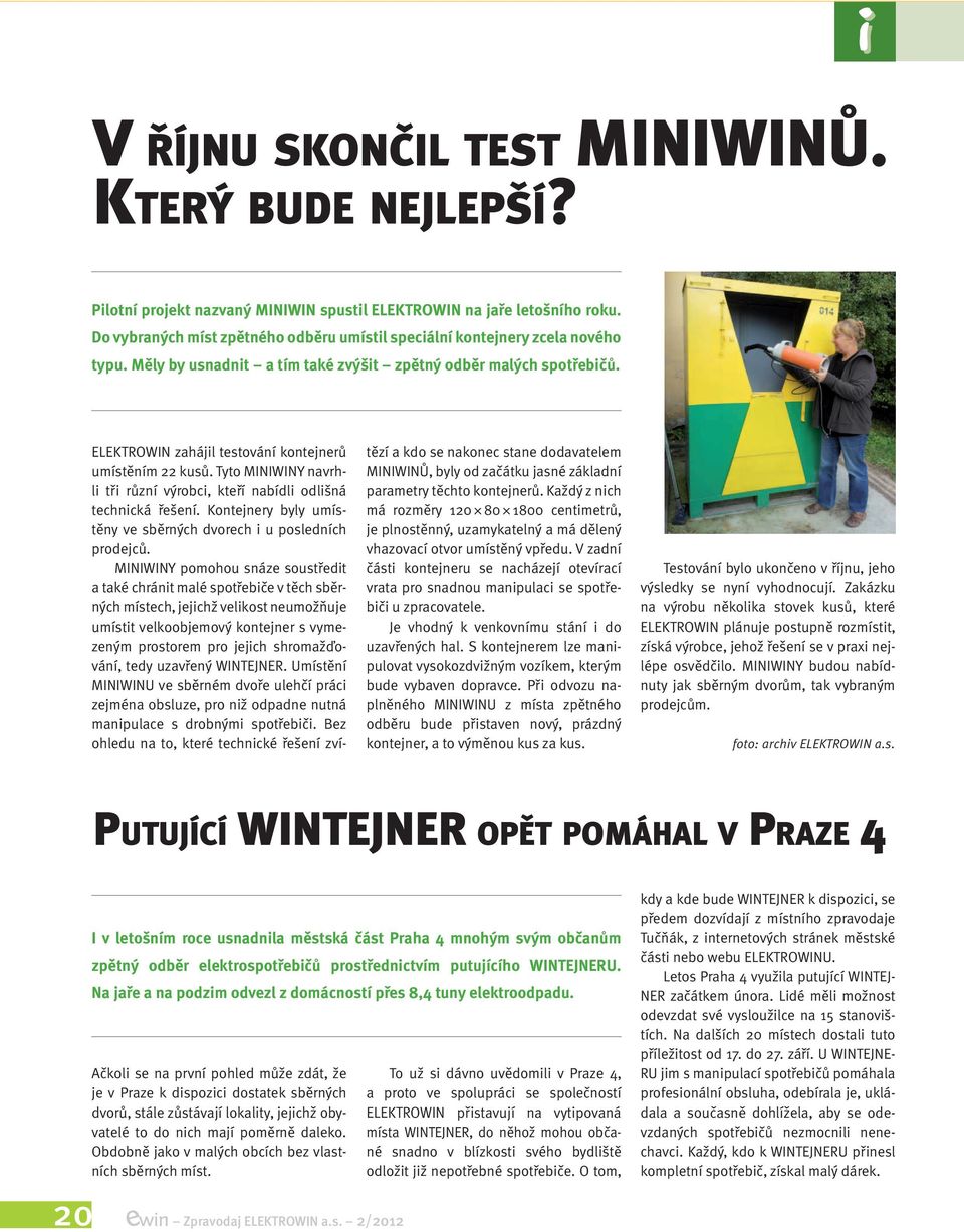 ELEKTROWIN zahájil testování kontejnerů umístěním 22 kusů. Tyto MINIWINY navrhli tři různí výrobci, kteří nabídli odlišná technická řešení.